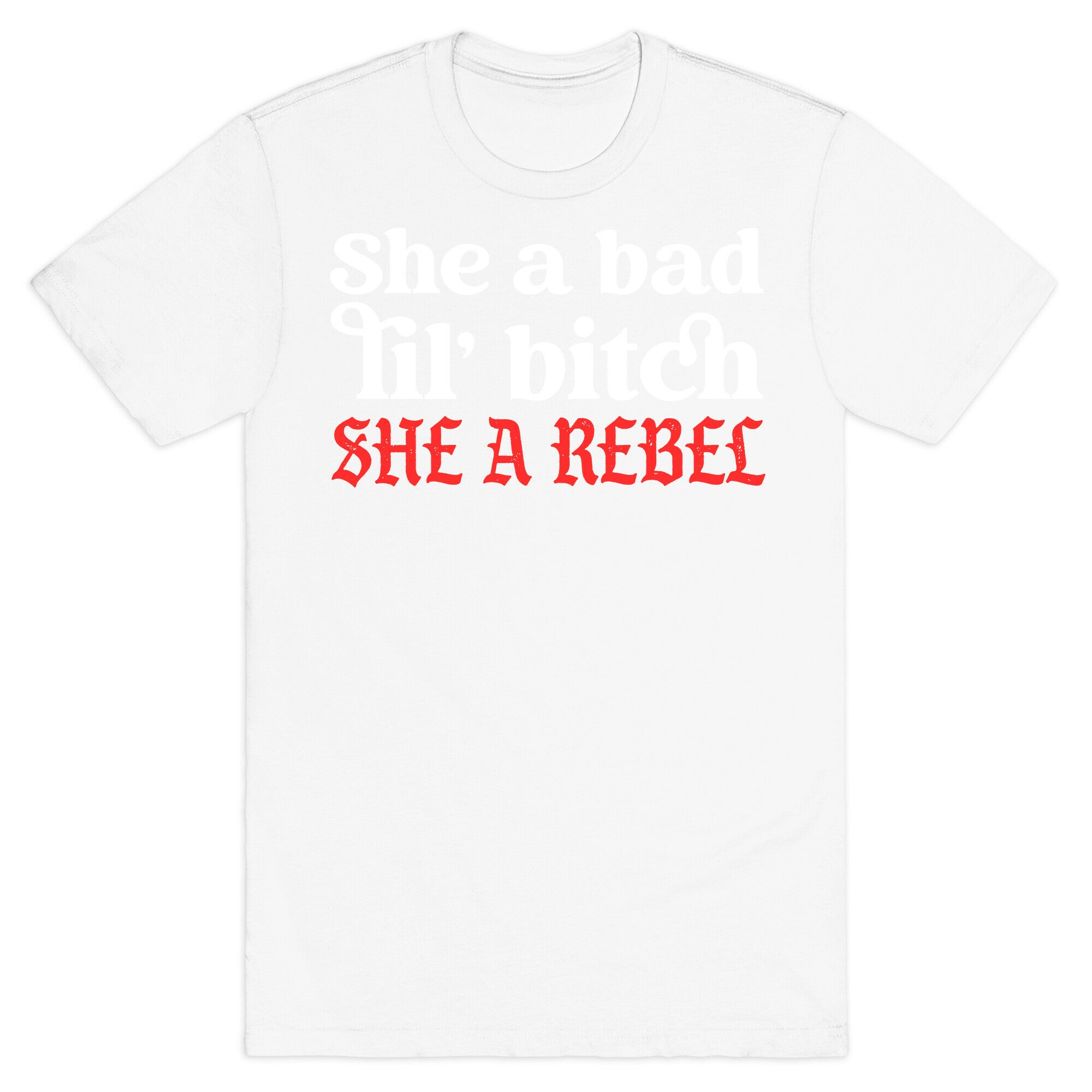 She A Bad Lil' Bitch She A Rebel T-Shirt