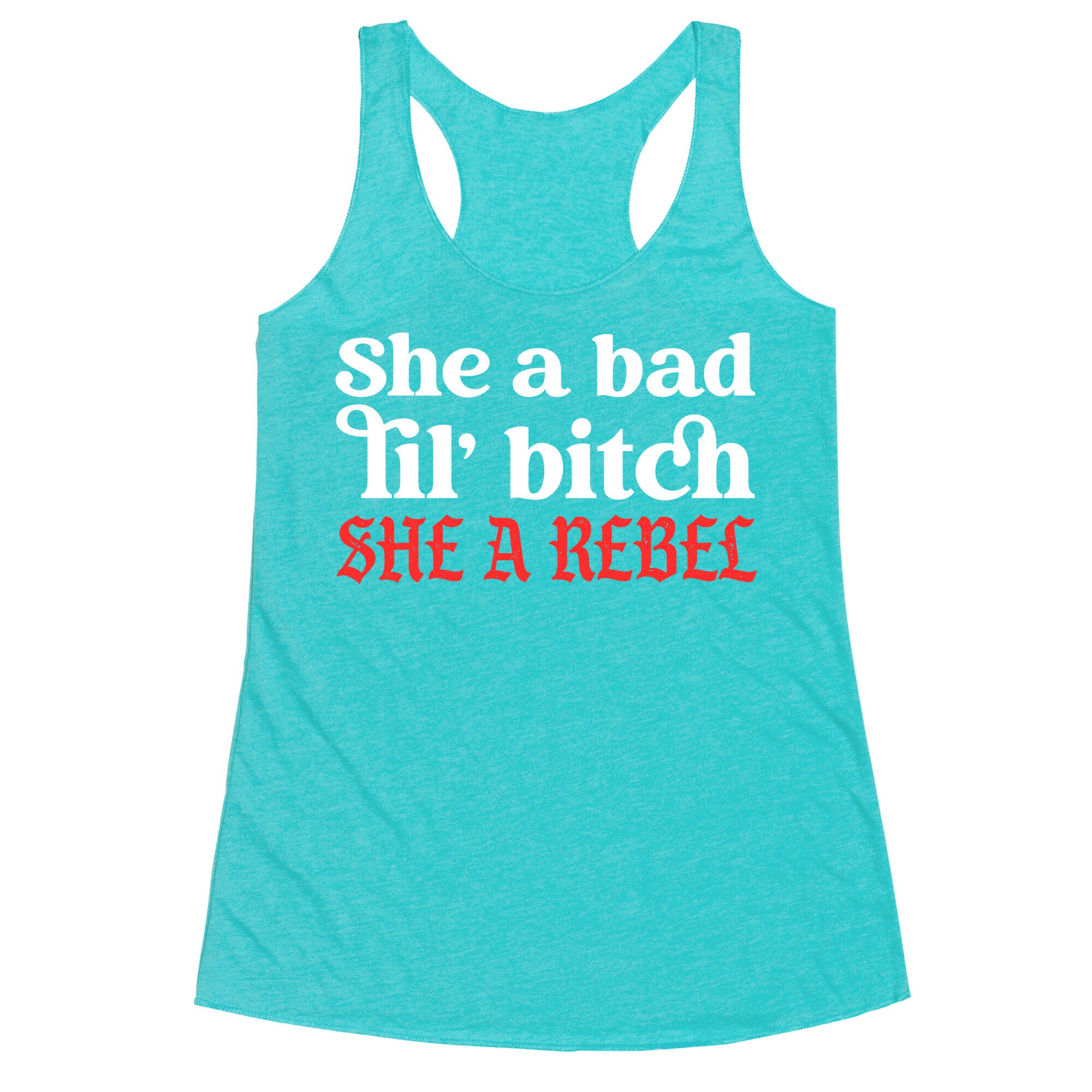 She A Bad Lil' Bitch She A Rebel Racerback Tank