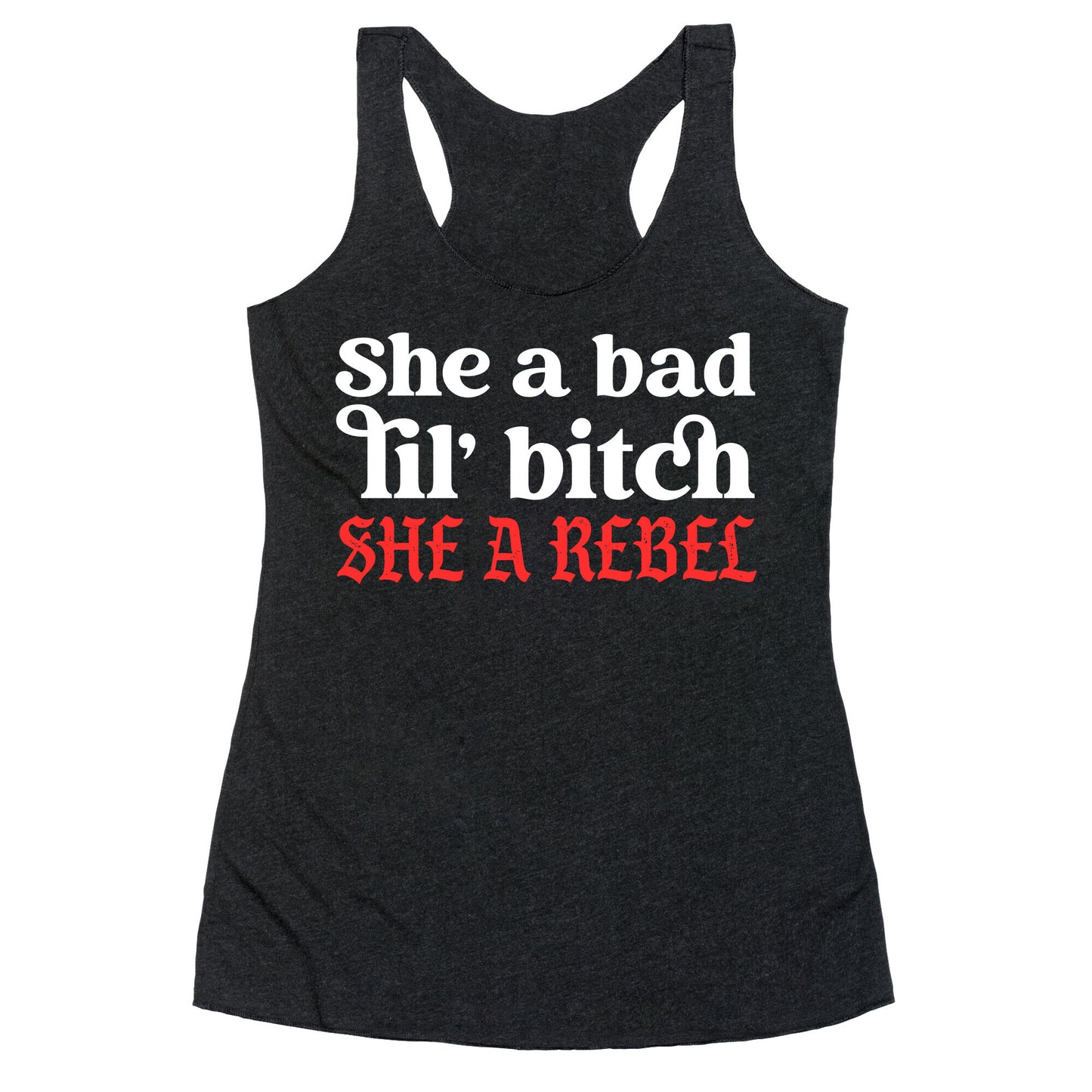She A Bad Lil' Bitch She A Rebel Racerback Tank