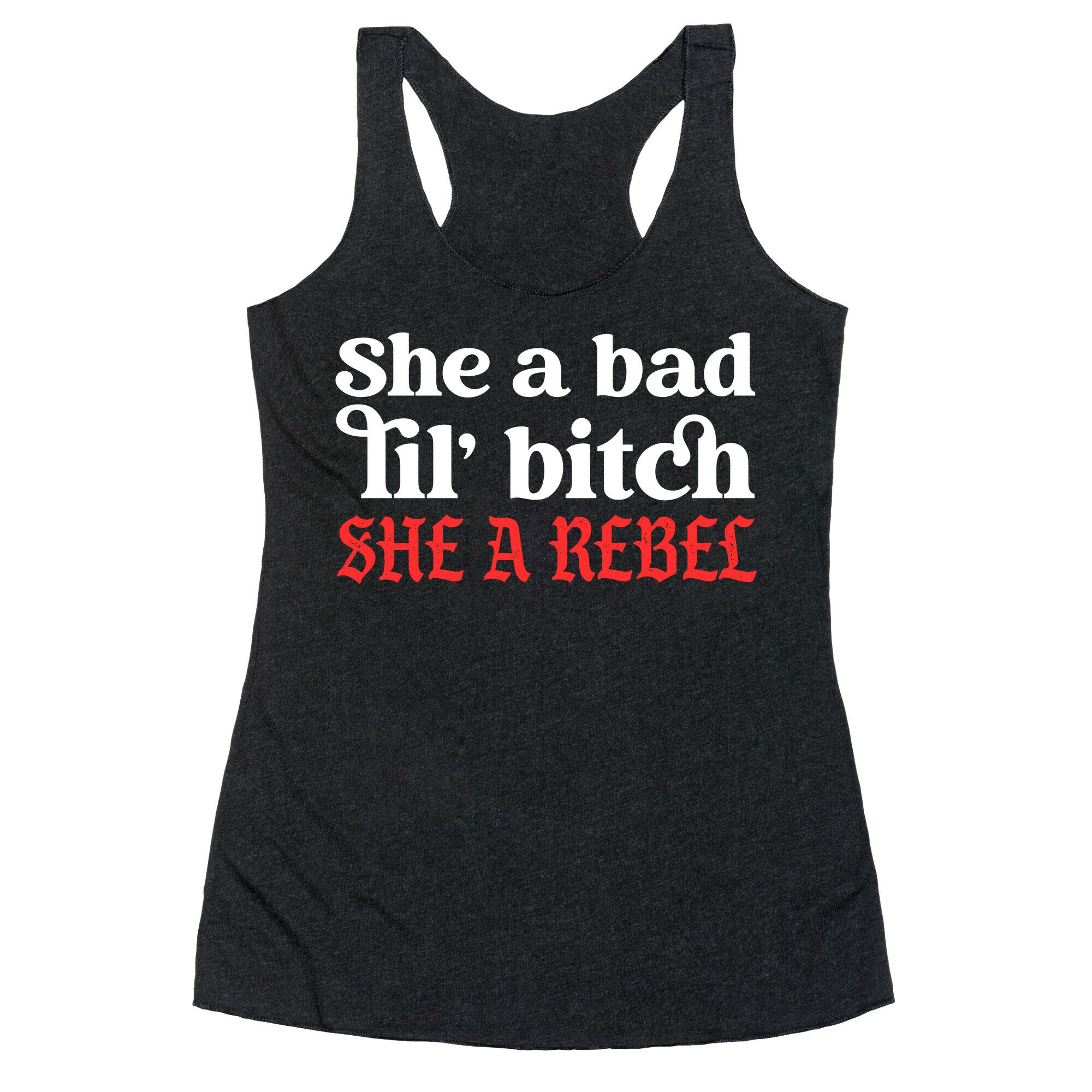 She A Bad Lil' Bitch She A Rebel Racerback Tank