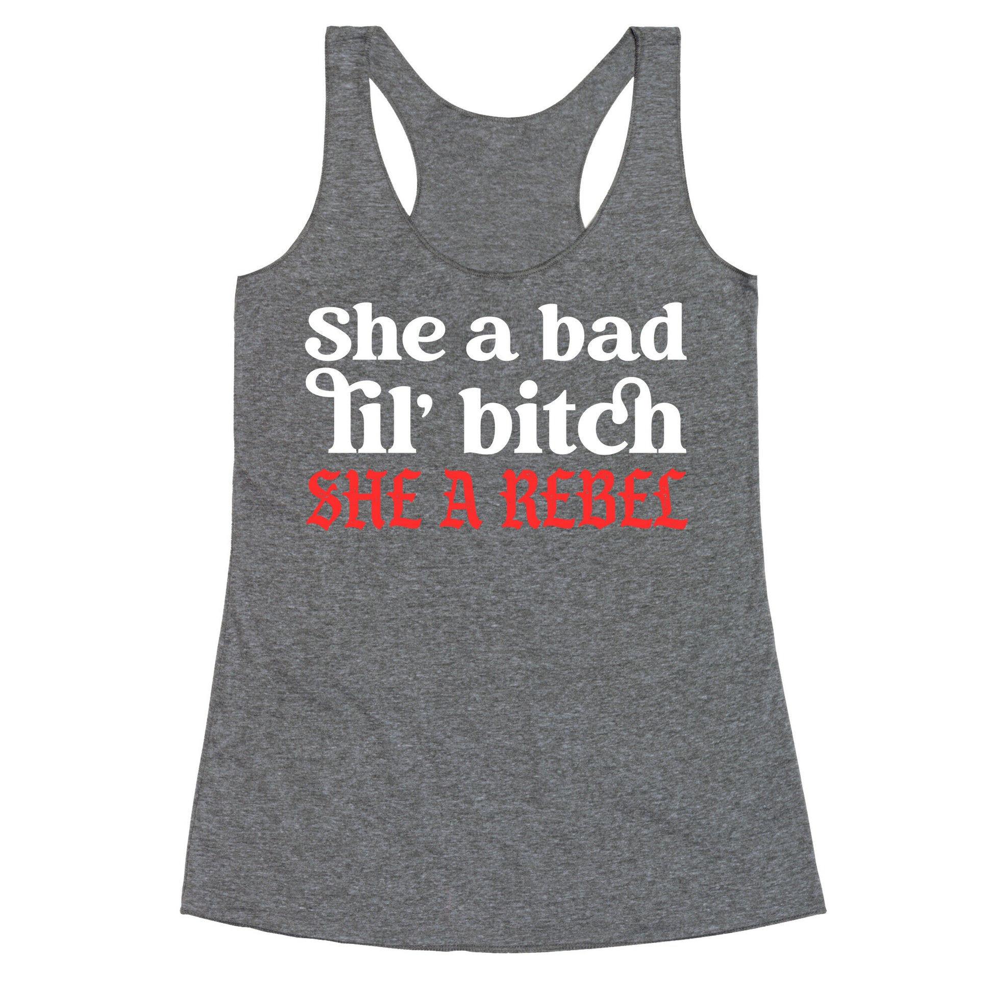 She A Bad Lil' Bitch She A Rebel Racerback Tank