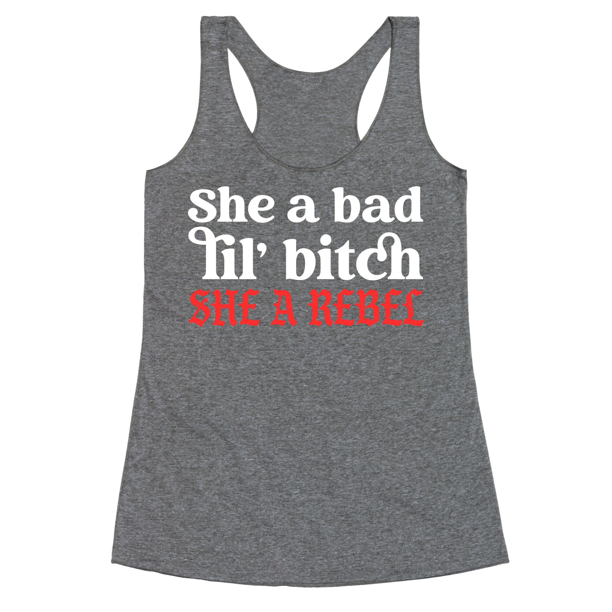 She A Bad Lil' Bitch She A Rebel Racerback Tank