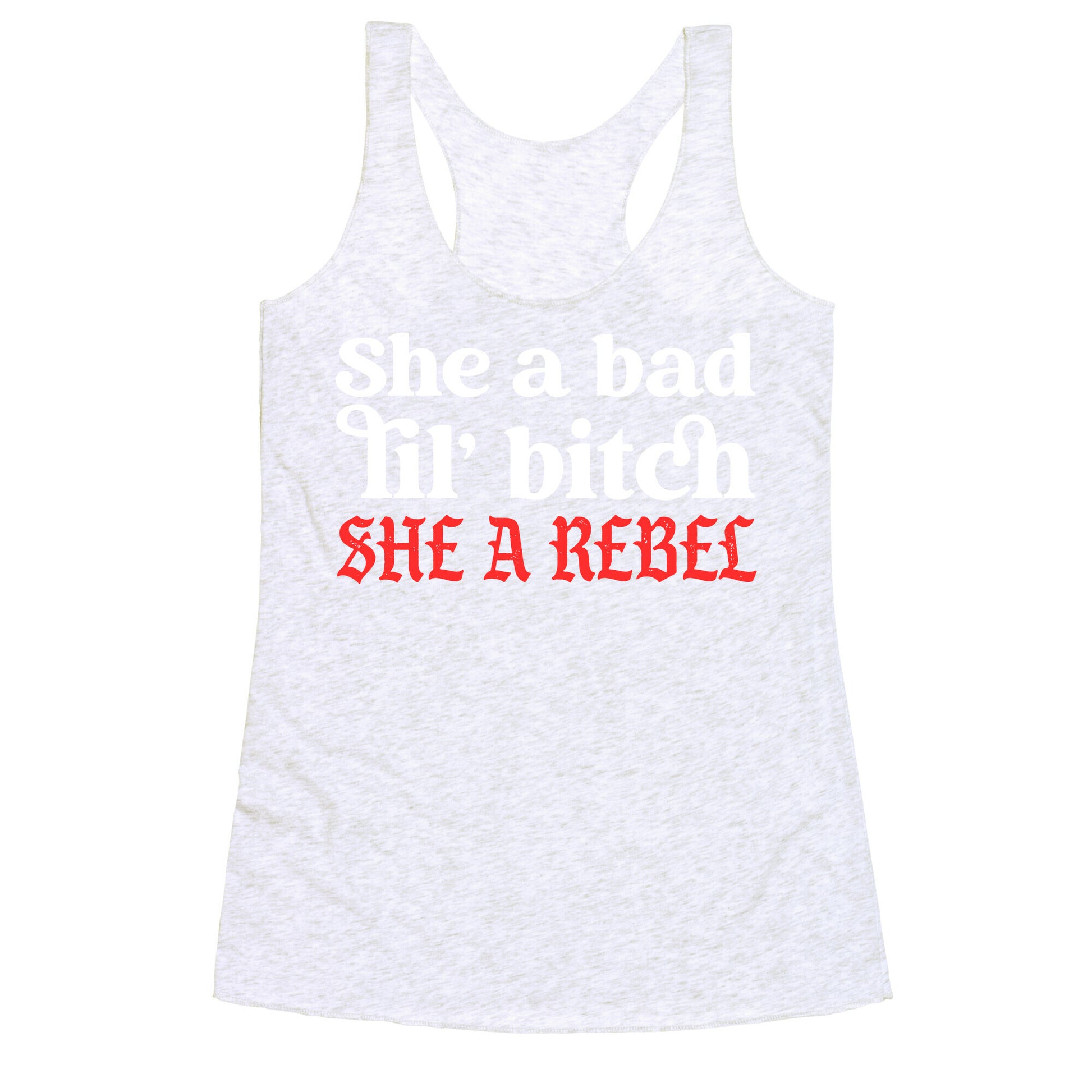 She A Bad Lil' Bitch She A Rebel Racerback Tank