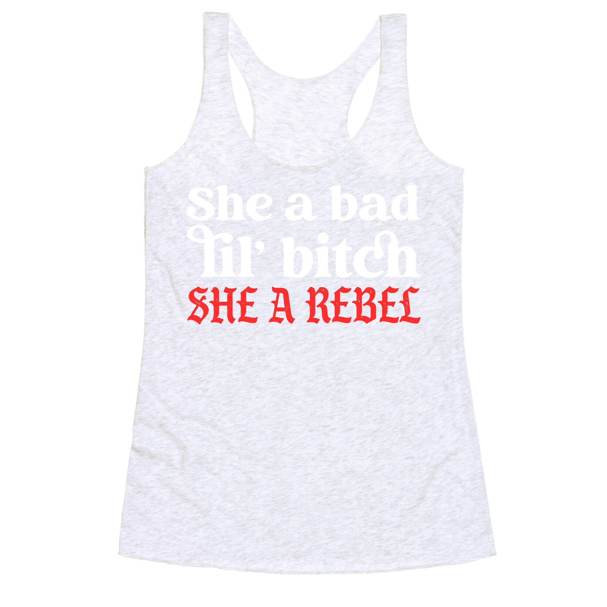 She A Bad Lil' Bitch She A Rebel Racerback Tank