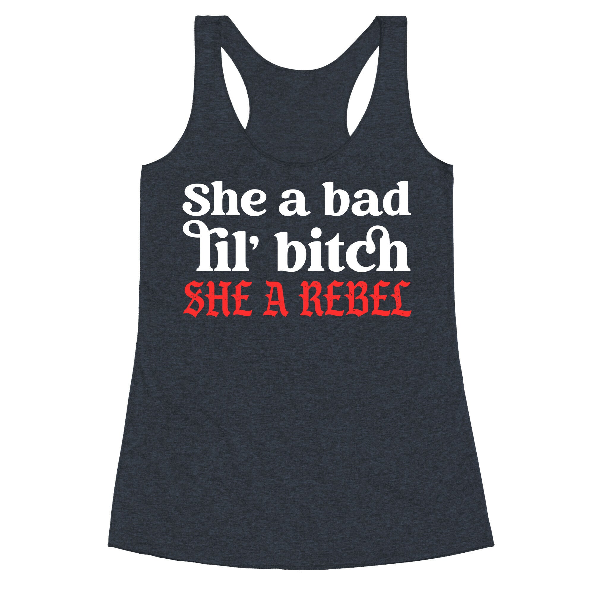 She A Bad Lil' Bitch She A Rebel Racerback Tank