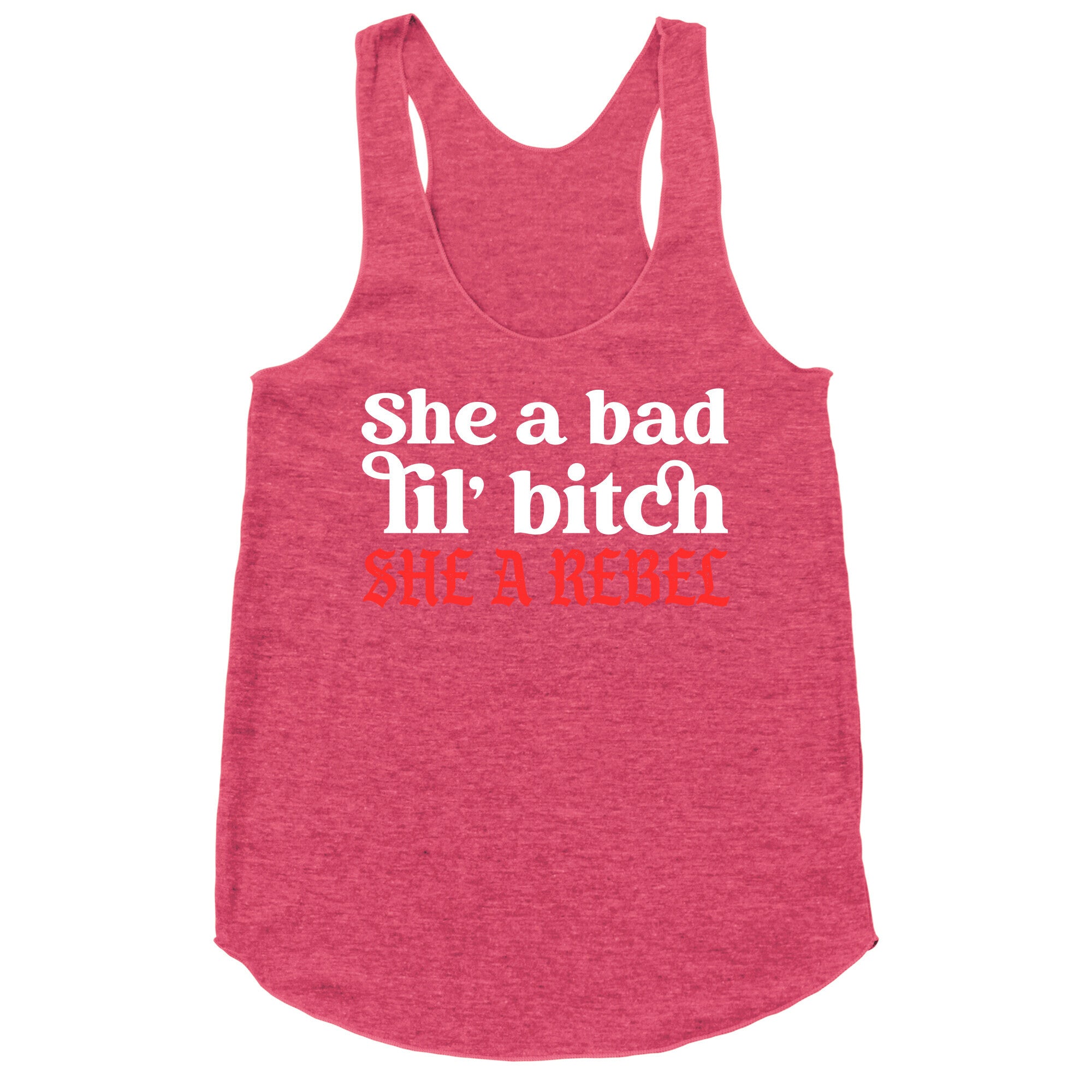 She A Bad Lil' Bitch She A Rebel Racerback Tank