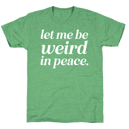 Let Me Be Weird In Peace. Unisex Triblend Tee