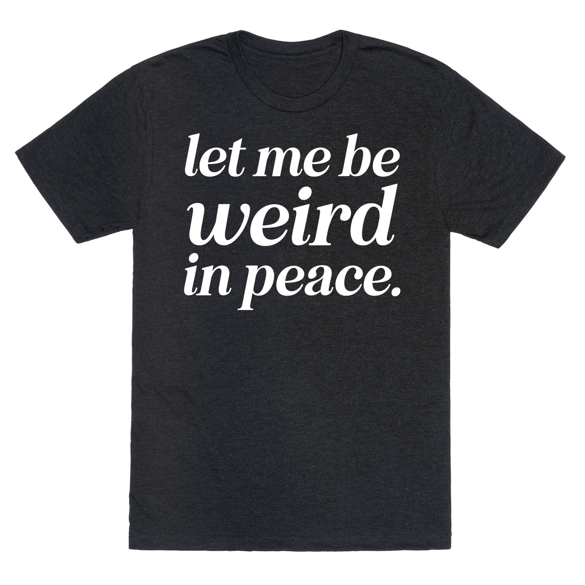 Let Me Be Weird In Peace. Unisex Triblend Tee