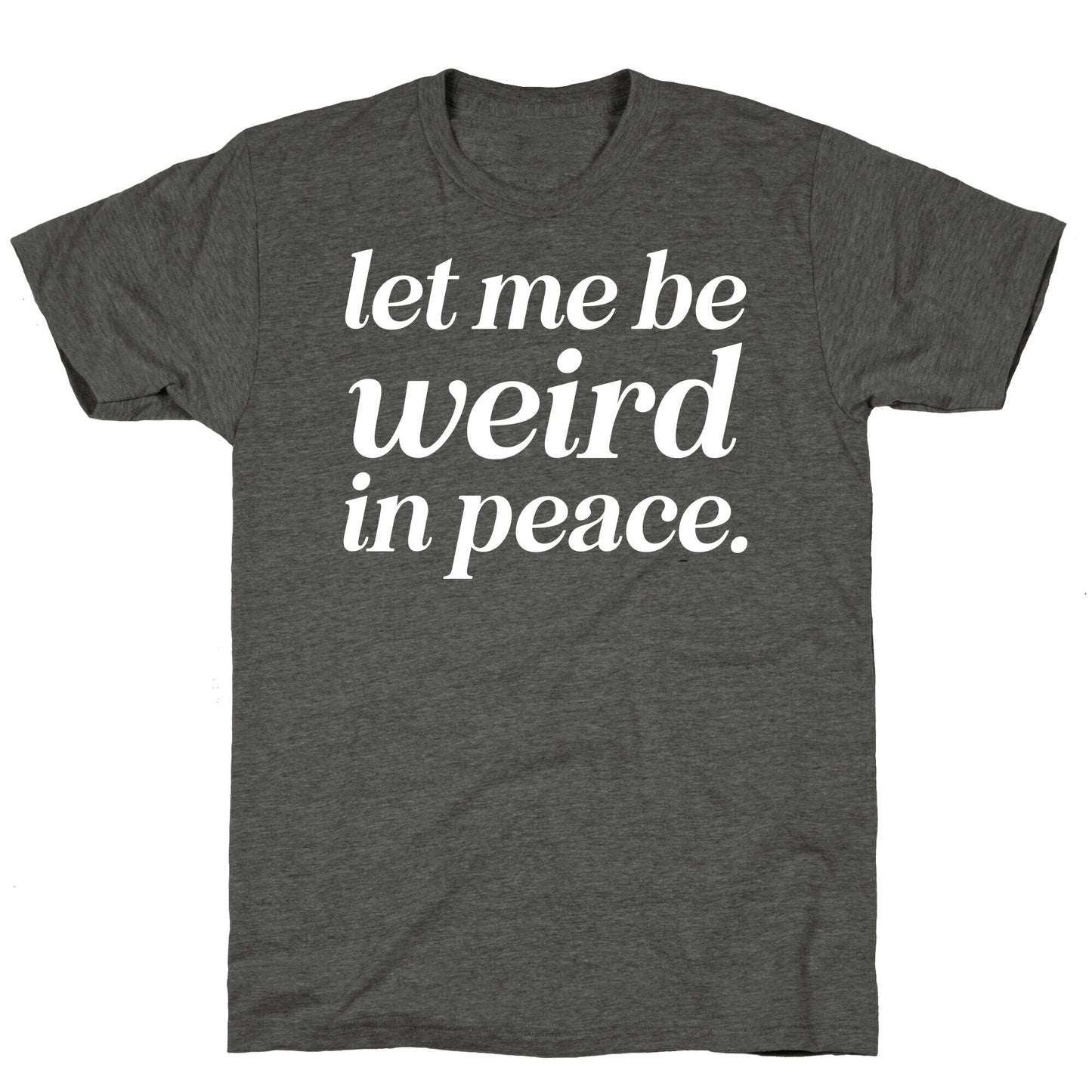 Let Me Be Weird In Peace. Unisex Triblend Tee