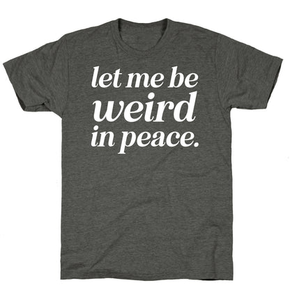 Let Me Be Weird In Peace. Unisex Triblend Tee