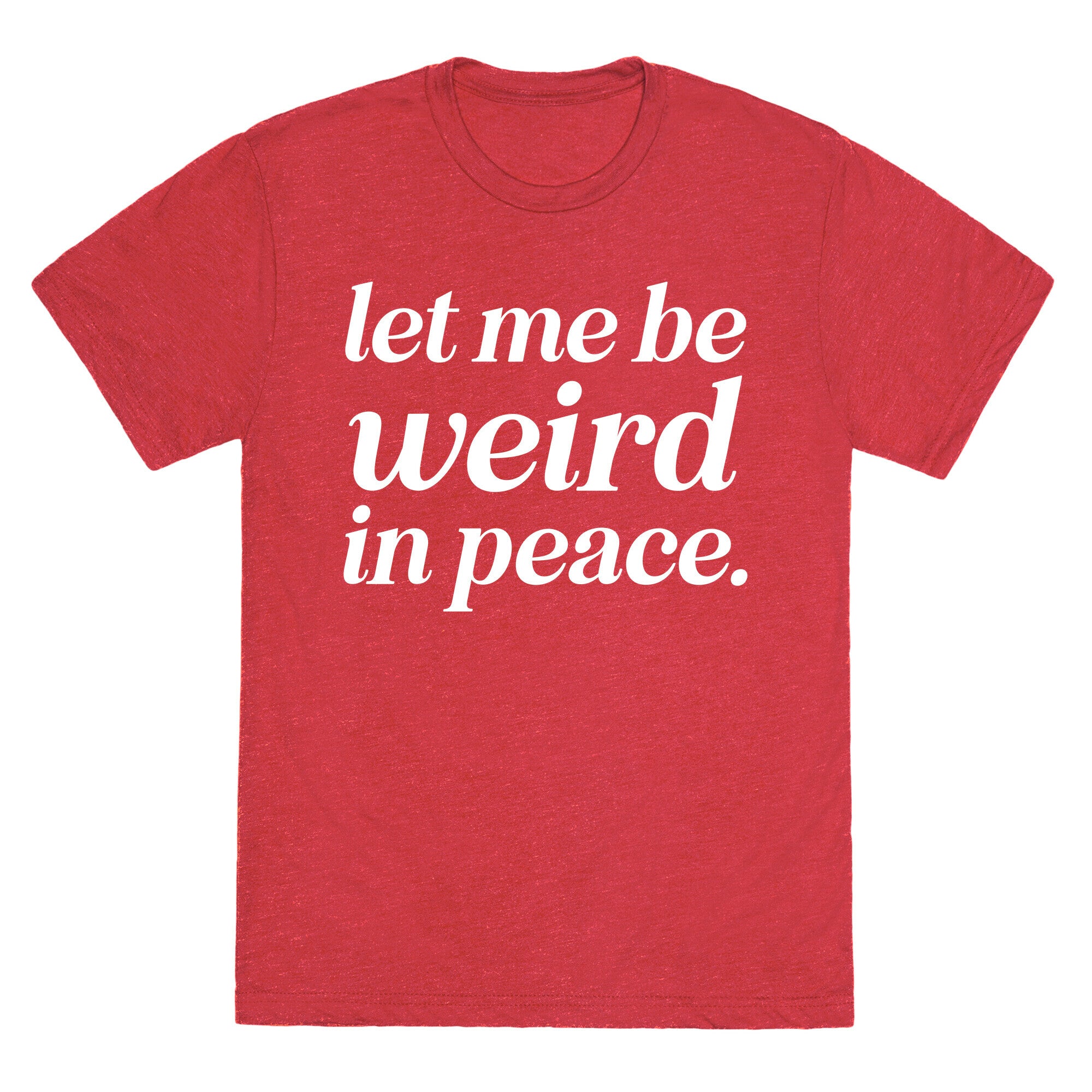 Let Me Be Weird In Peace. Unisex Triblend Tee