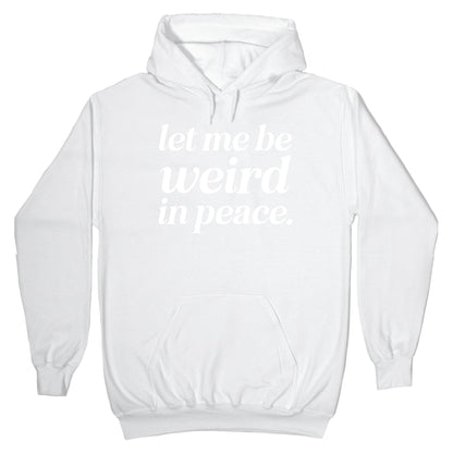 Let Me Be Weird In Peace. Hoodie