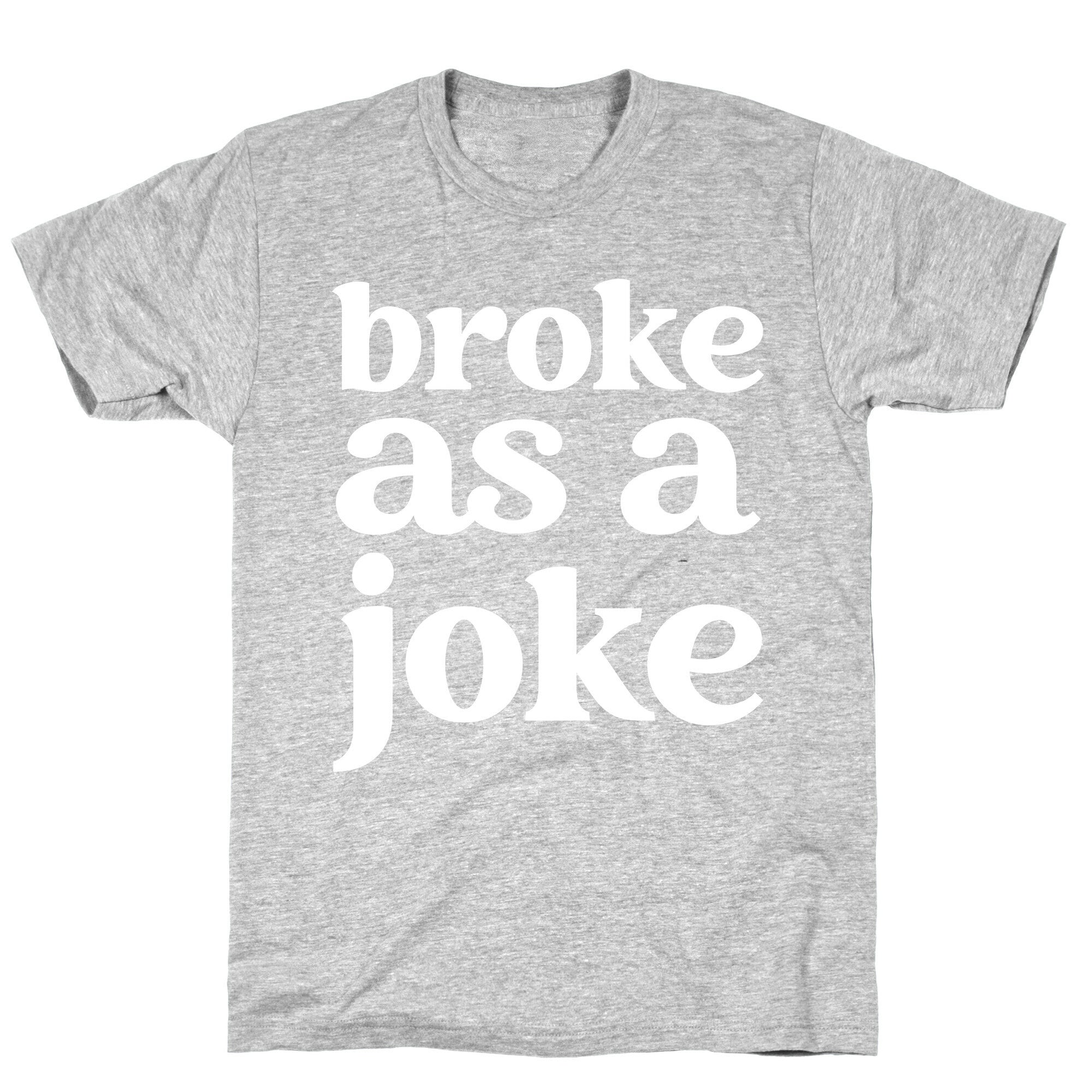 Broke As A Joke T-Shirt