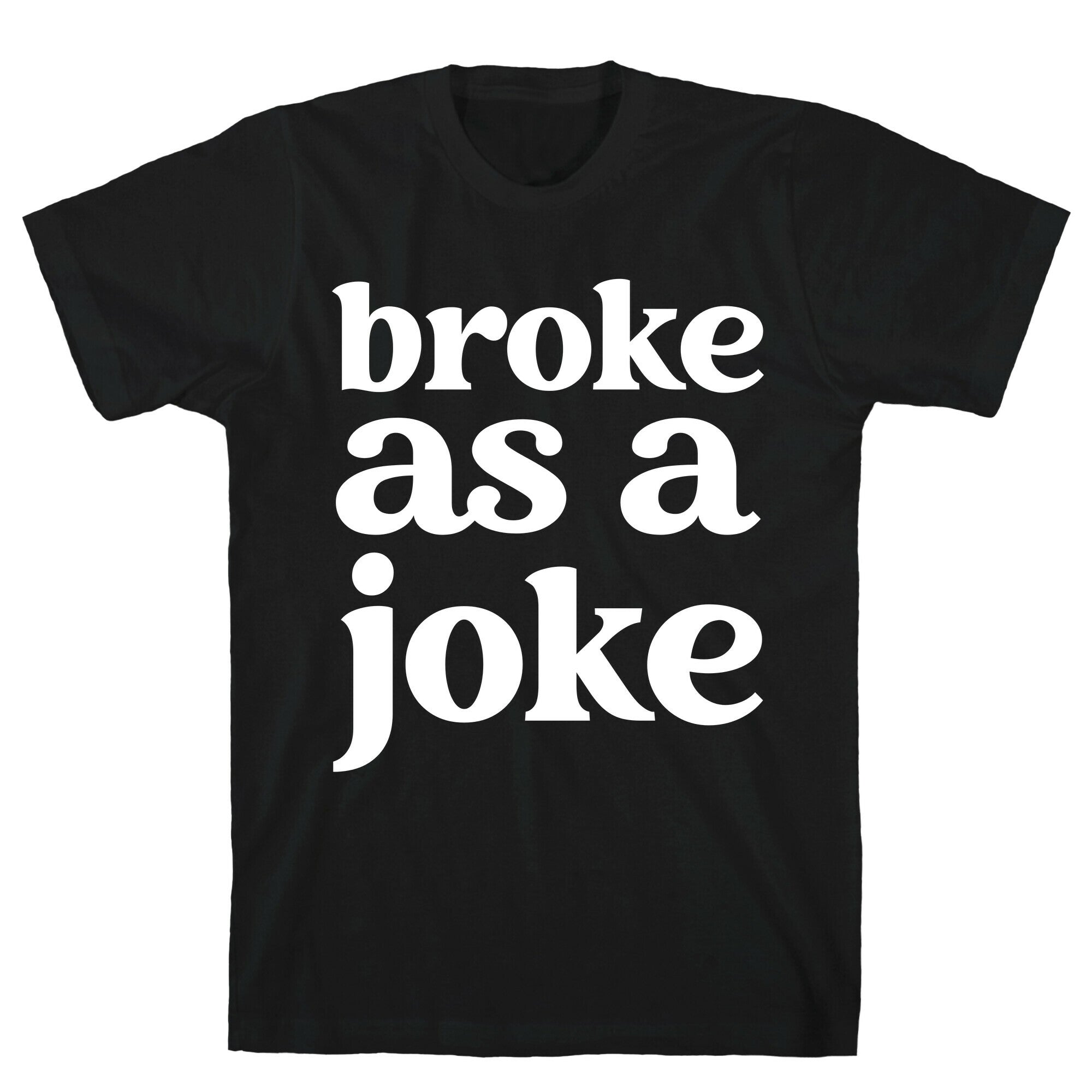 Broke As A Joke T-Shirt