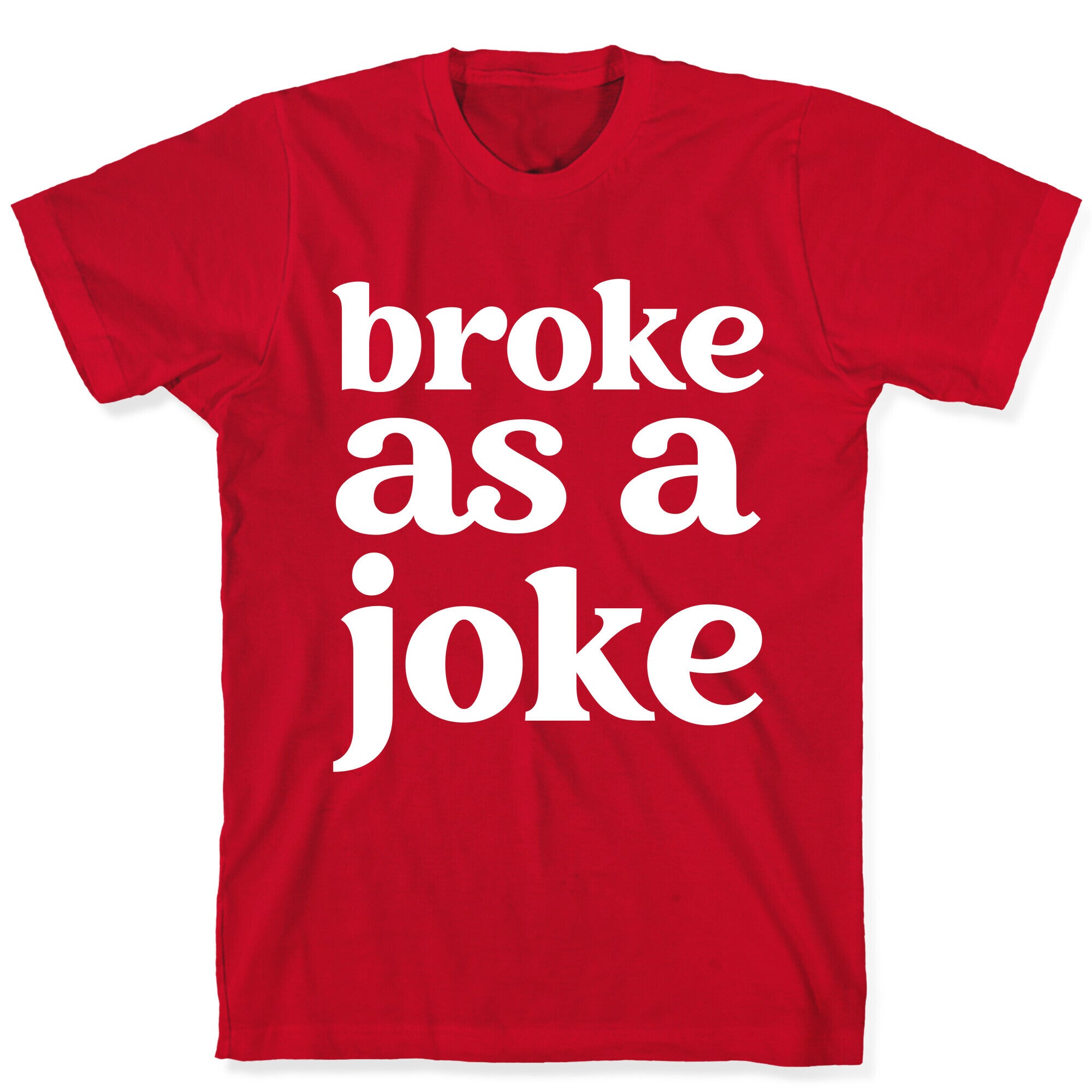 Broke As A Joke T-Shirt