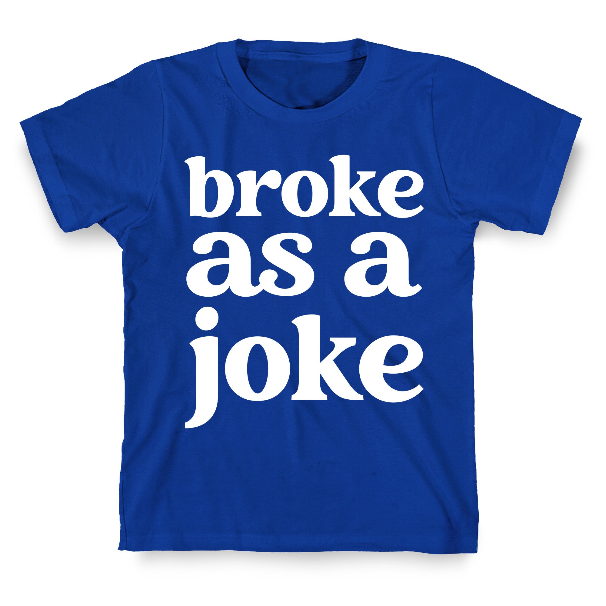 Broke As A Joke T-Shirt