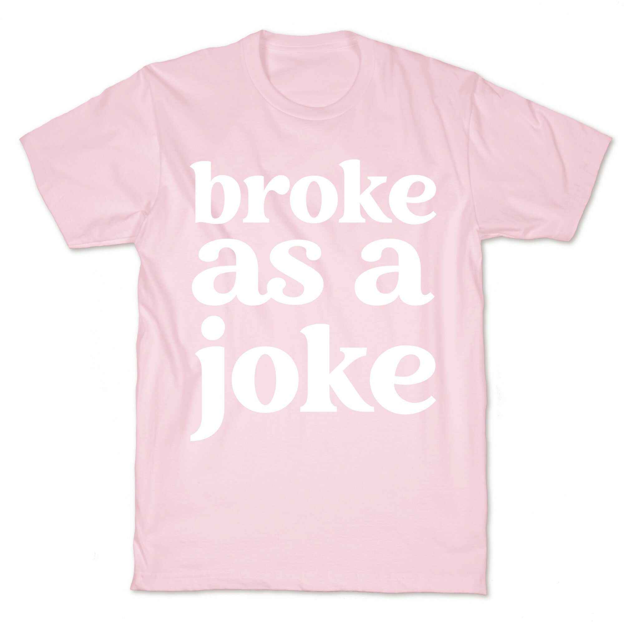 Broke As A Joke T-Shirt