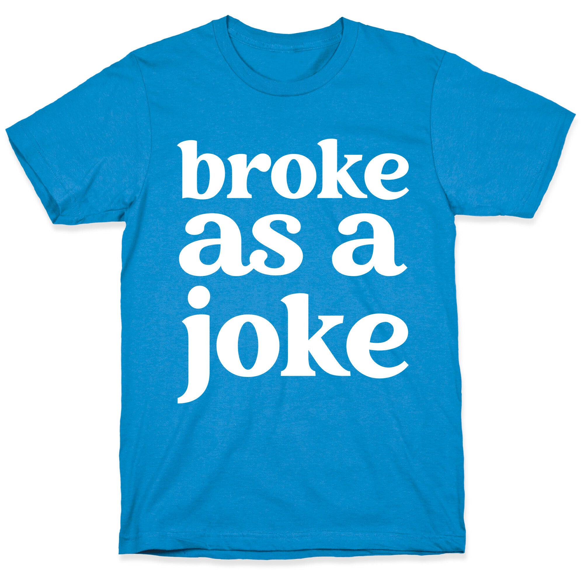 Broke As A Joke T-Shirt