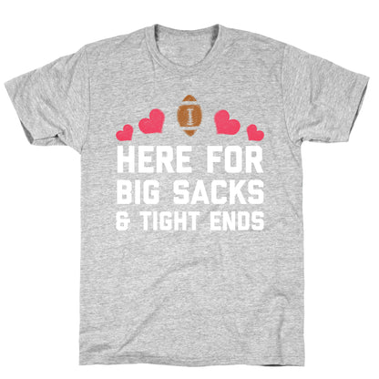 Here For Big Sacks & Tight Ends T-Shirt