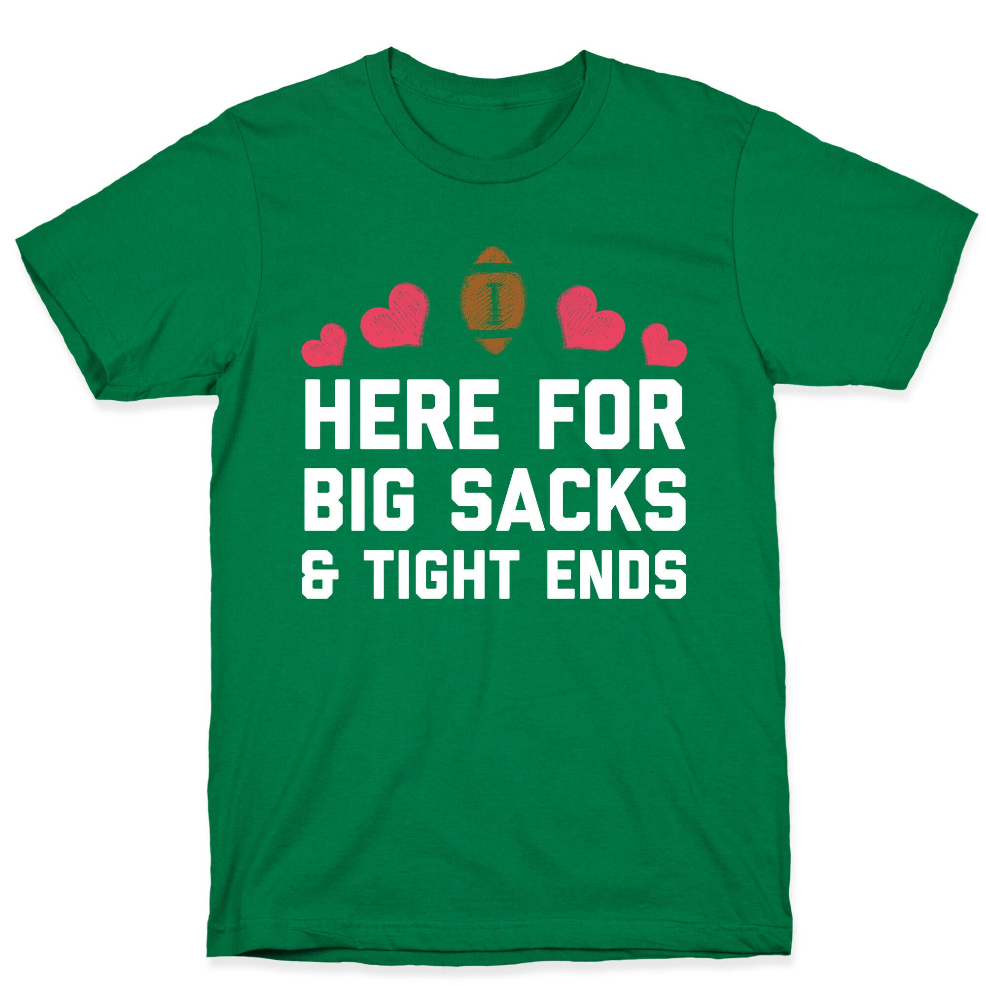 Here For Big Sacks & Tight Ends T-Shirt