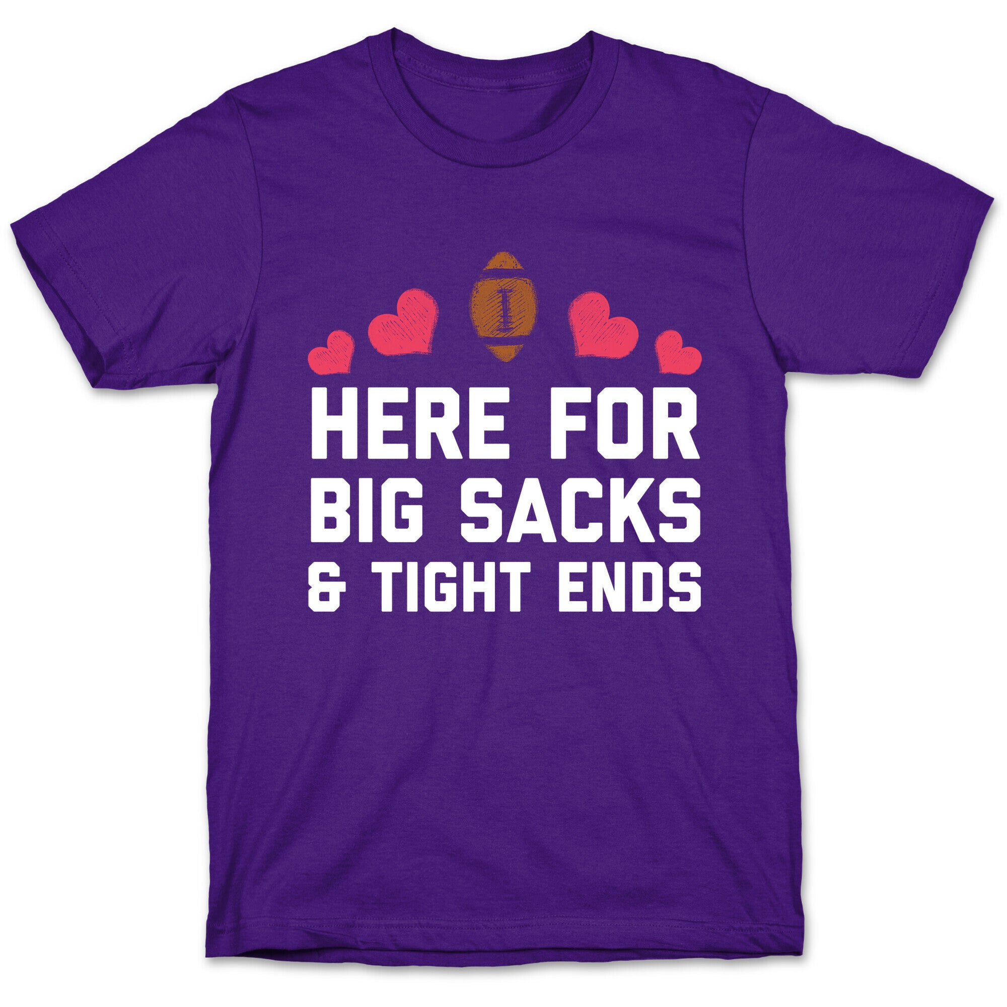 Here For Big Sacks & Tight Ends T-Shirt