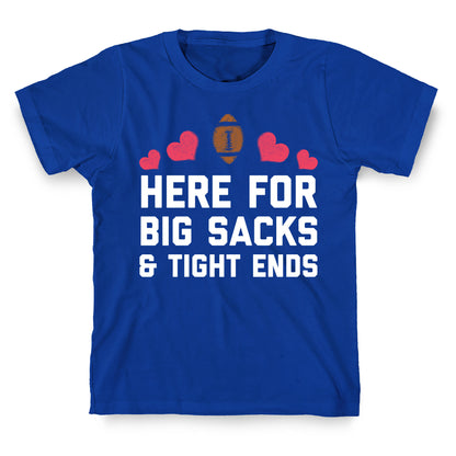 Here For Big Sacks & Tight Ends T-Shirt