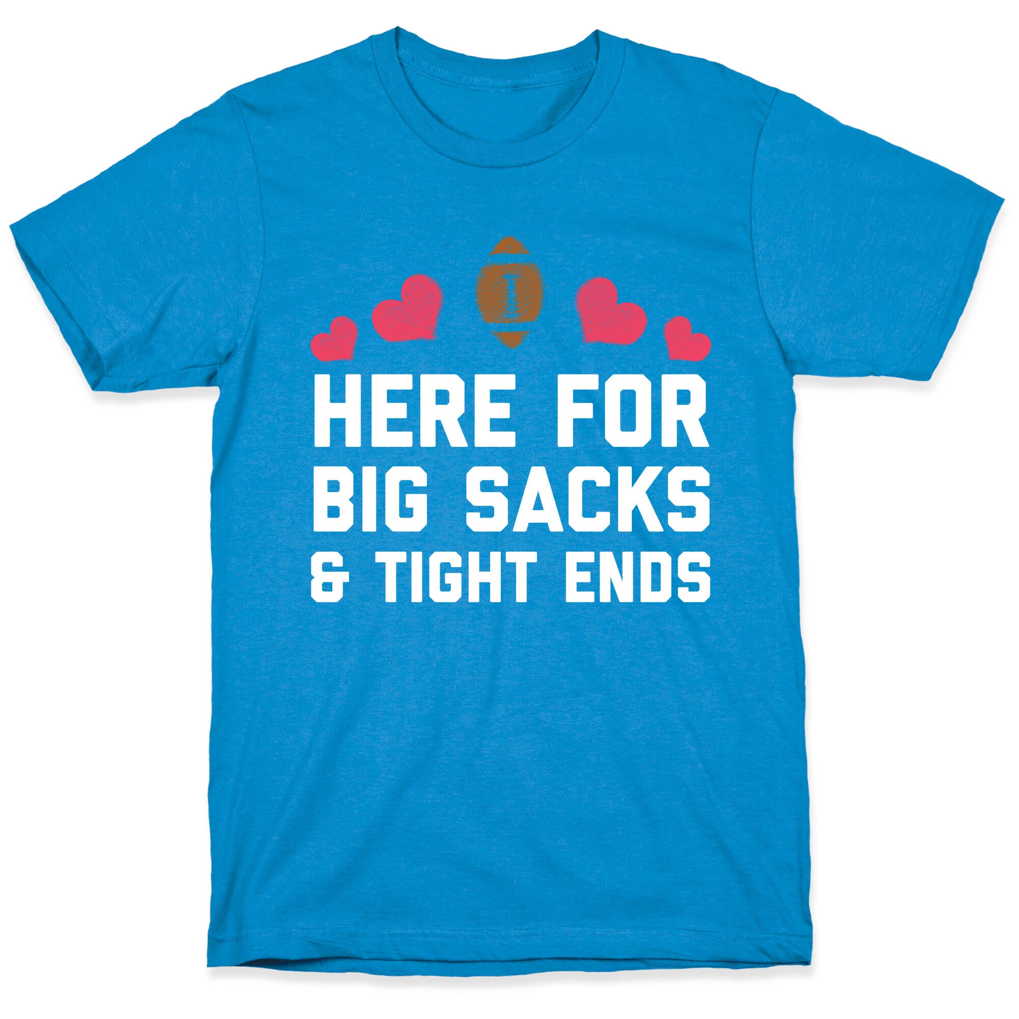 Here For Big Sacks & Tight Ends T-Shirt