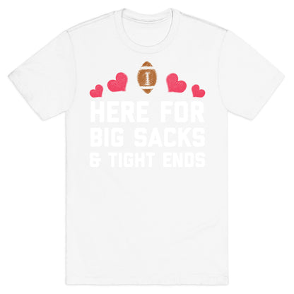 Here For Big Sacks & Tight Ends T-Shirt