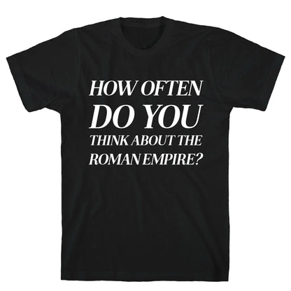 How Often Do You Think About The Roman Empire?  T-Shirt