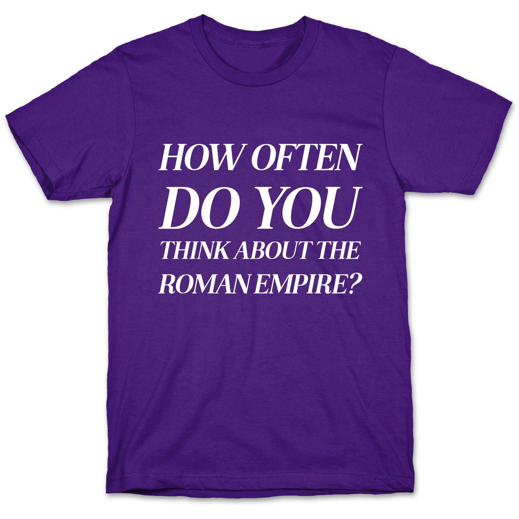 How Often Do You Think About The Roman Empire?  T-Shirt
