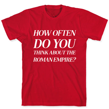 How Often Do You Think About The Roman Empire?  T-Shirt