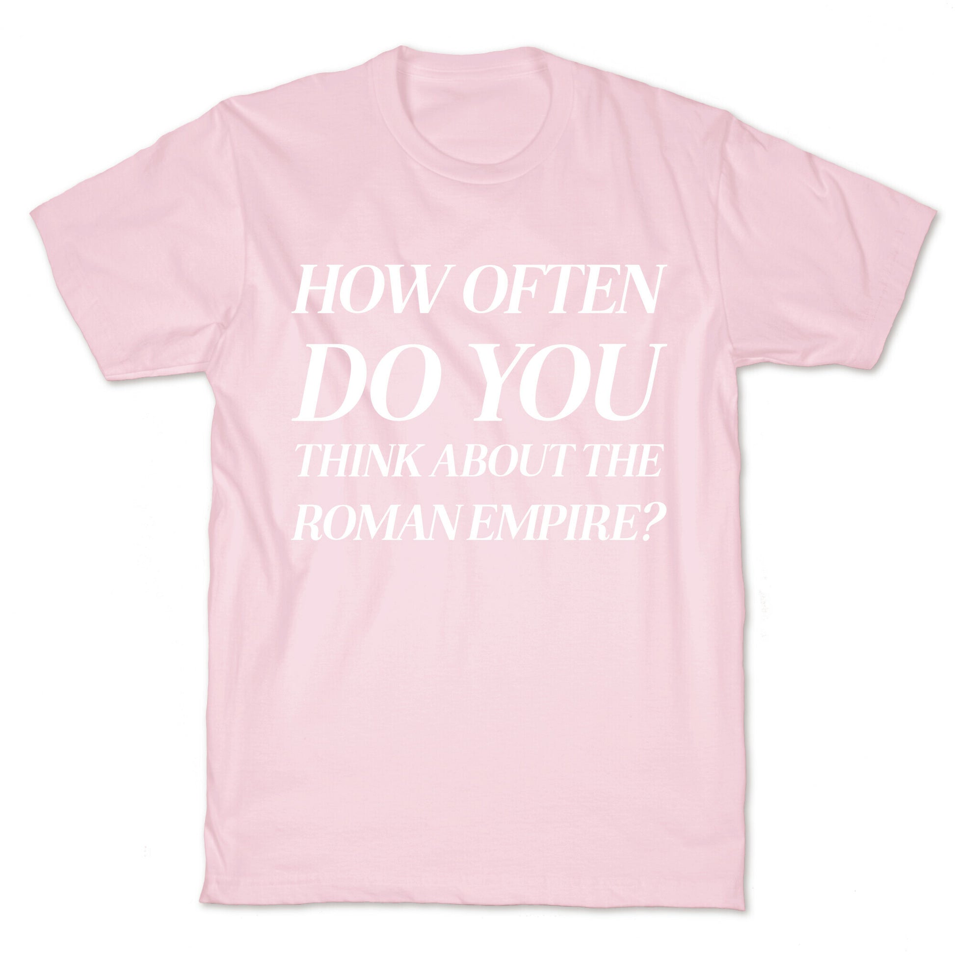 How Often Do You Think About The Roman Empire?  T-Shirt