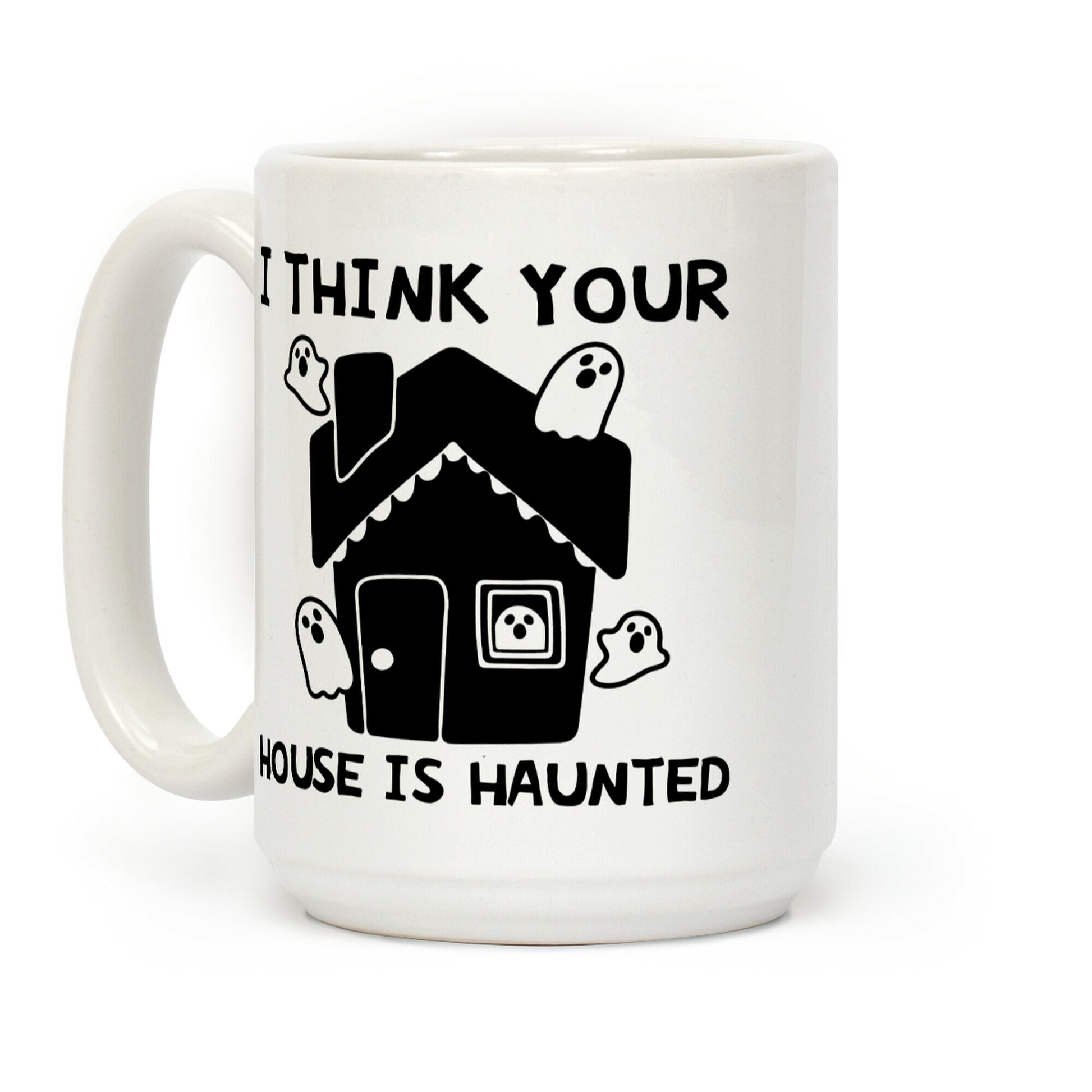 I Think Your House Is Haunted Coffee Mug