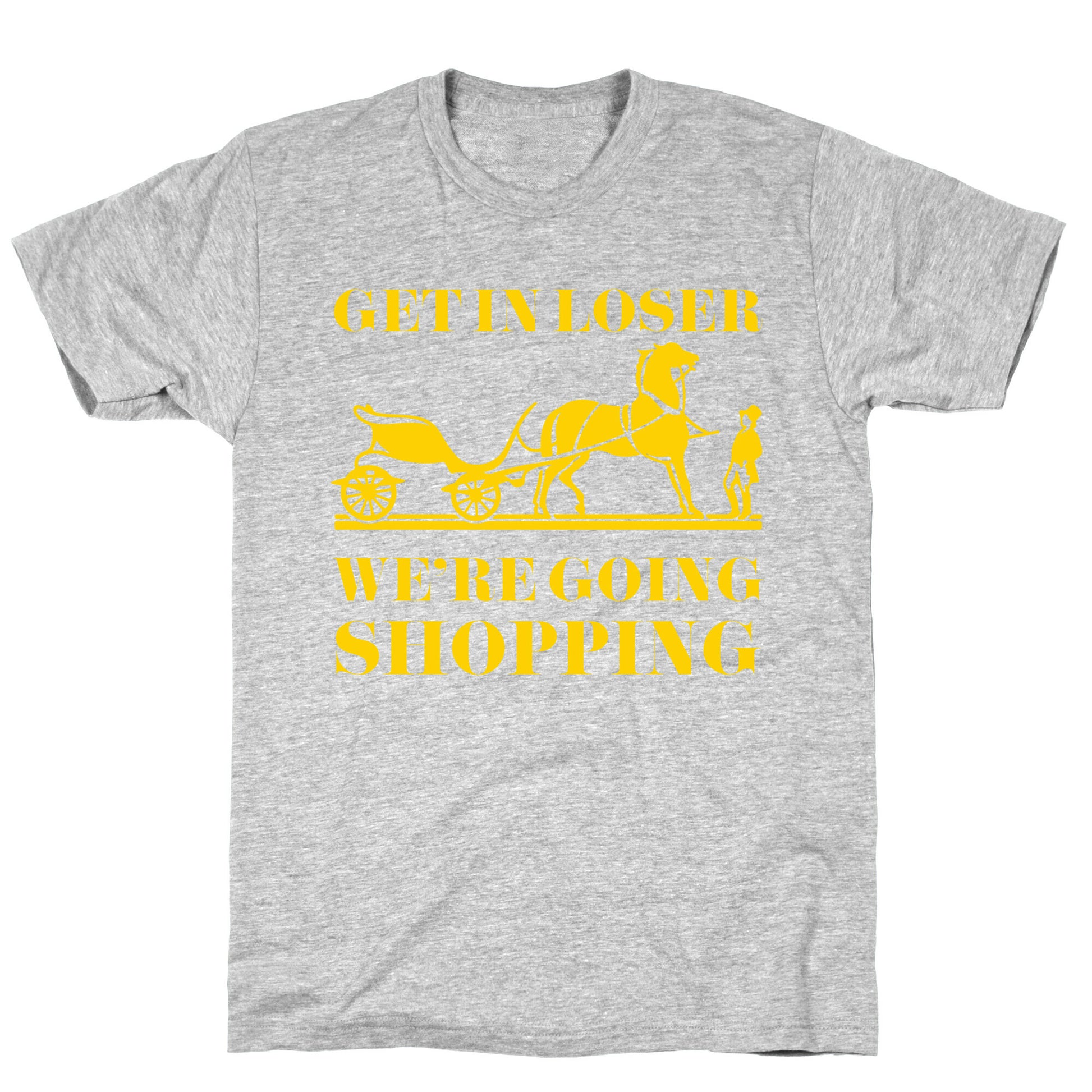 Get In Loser We're Going Shopping T-Shirt