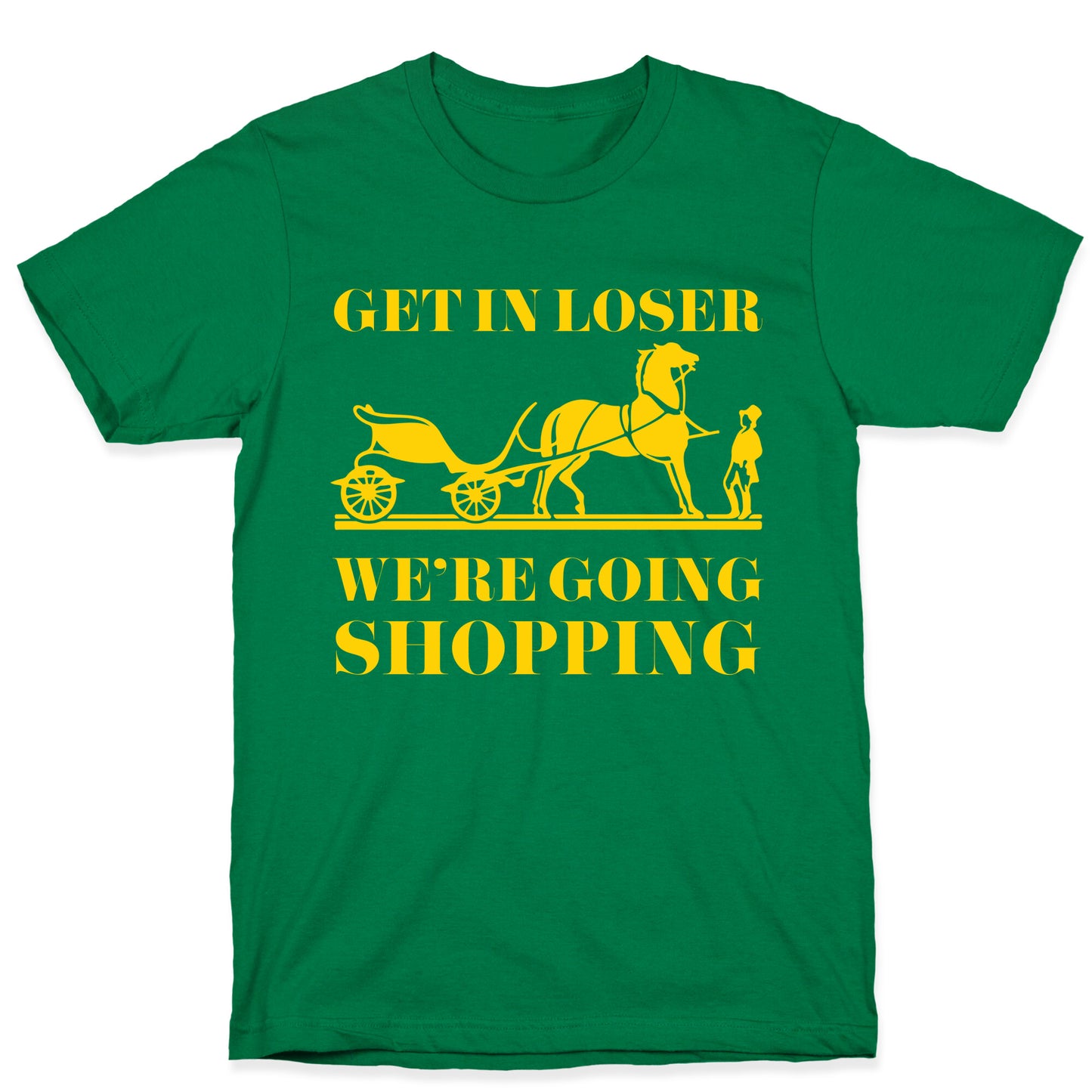 Get In Loser We're Going Shopping T-Shirt