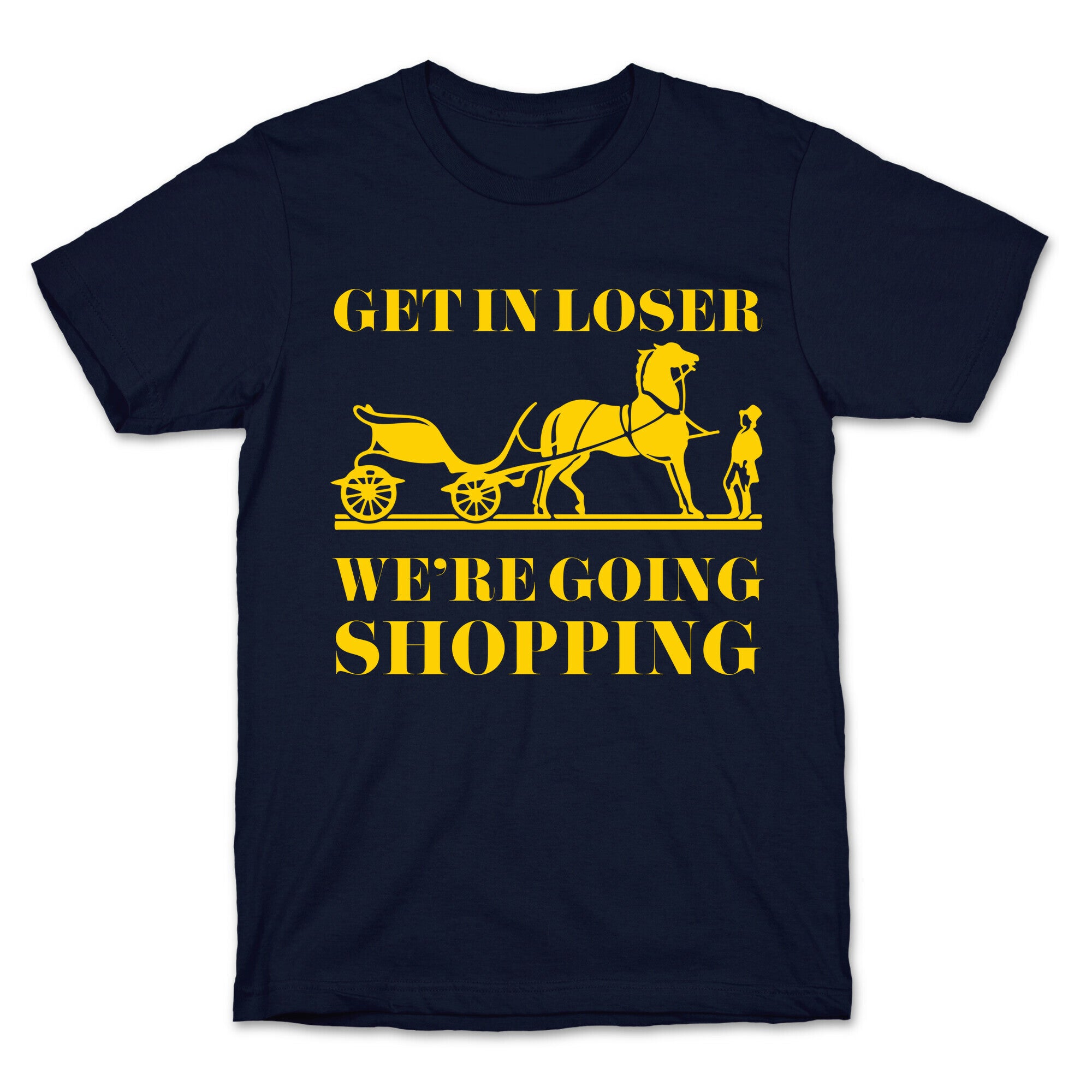Get In Loser We're Going Shopping T-Shirt