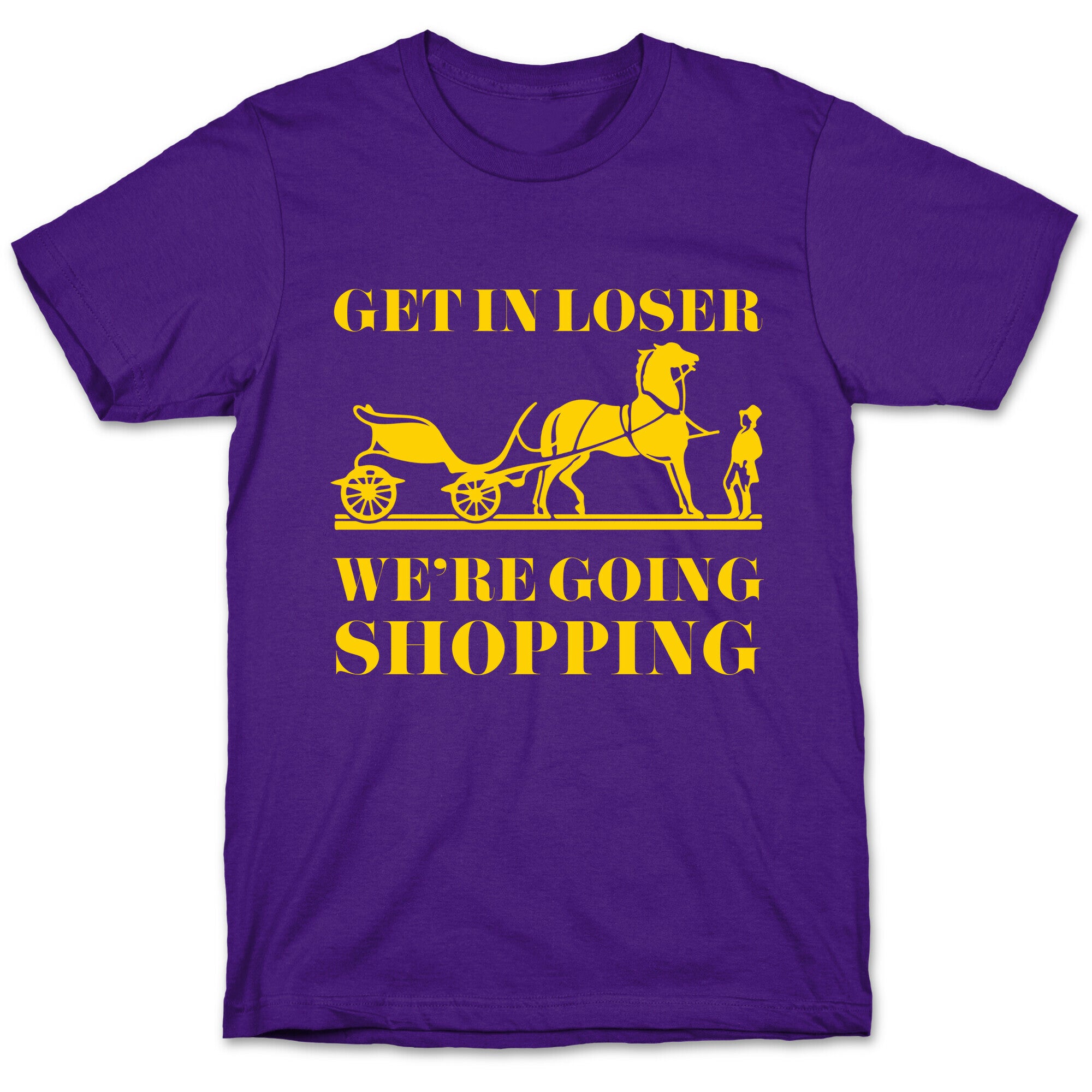Get In Loser We're Going Shopping T-Shirt