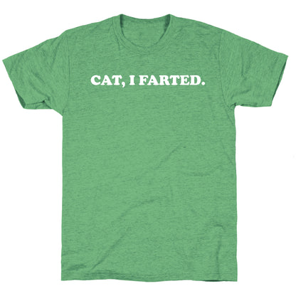 Cat, I Farted.  Unisex Triblend Tee