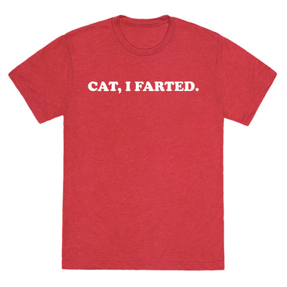 Cat, I Farted.  Unisex Triblend Tee