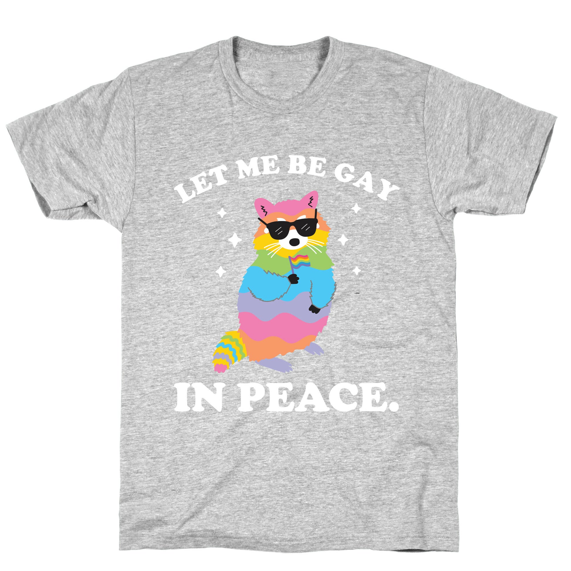 Let Me Be Gay In Peace.  T-Shirt