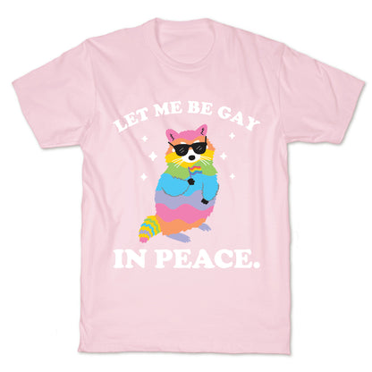 Let Me Be Gay In Peace.  T-Shirt