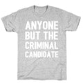 Anyone But The Criminal Candidate T-Shirt