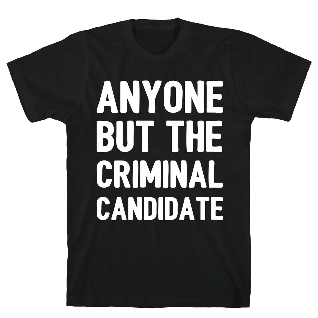 Anyone But The Criminal Candidate T-Shirt