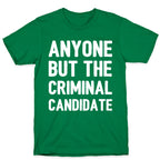 Anyone But The Criminal Candidate T-Shirt