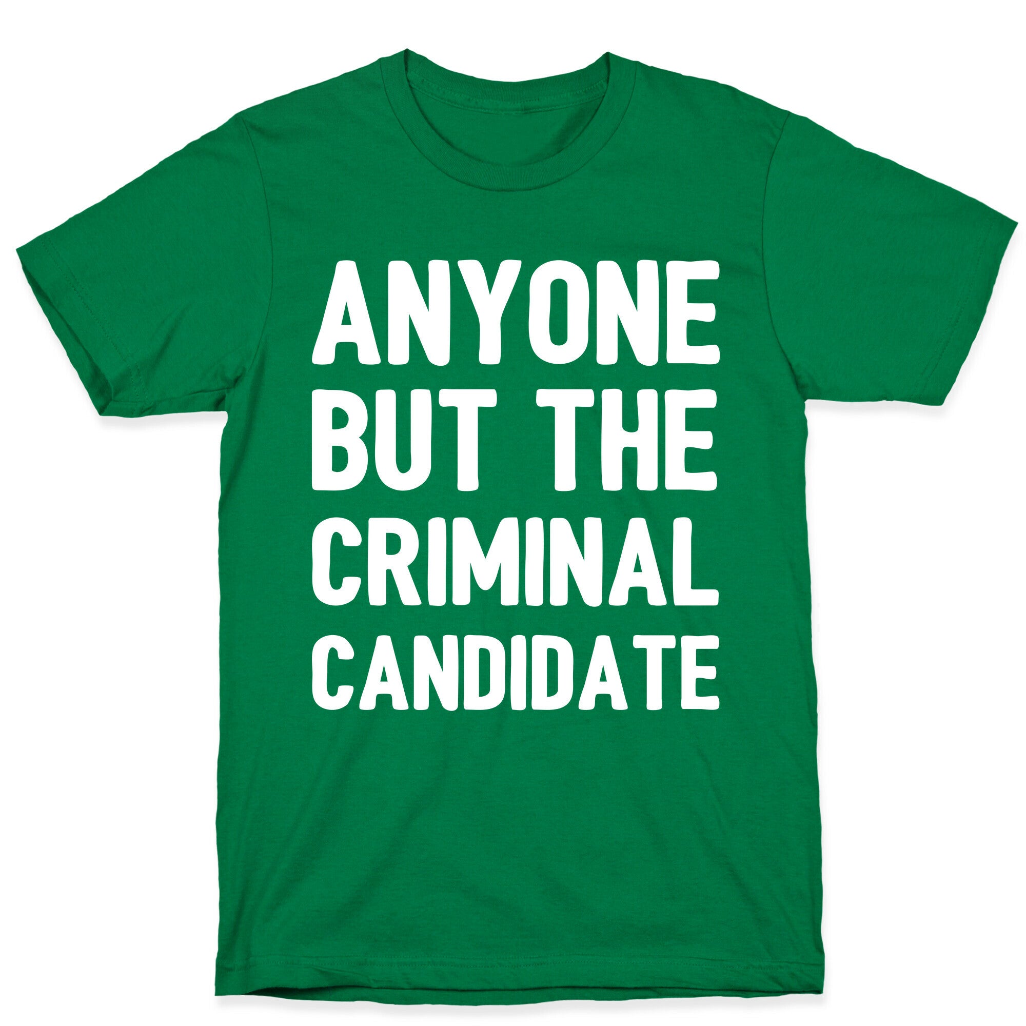 Anyone But The Criminal Candidate T-Shirt