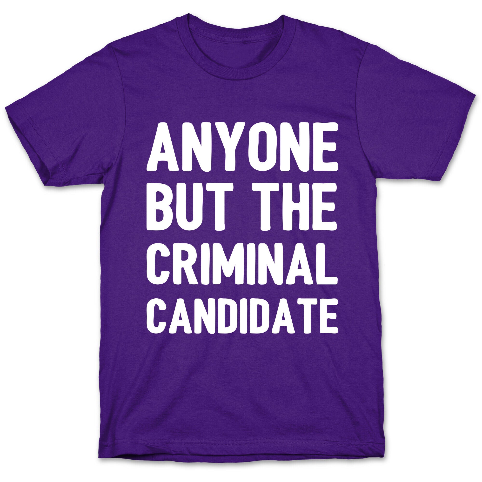 Anyone But The Criminal Candidate T-Shirt