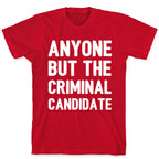 Anyone But The Criminal Candidate T-Shirt