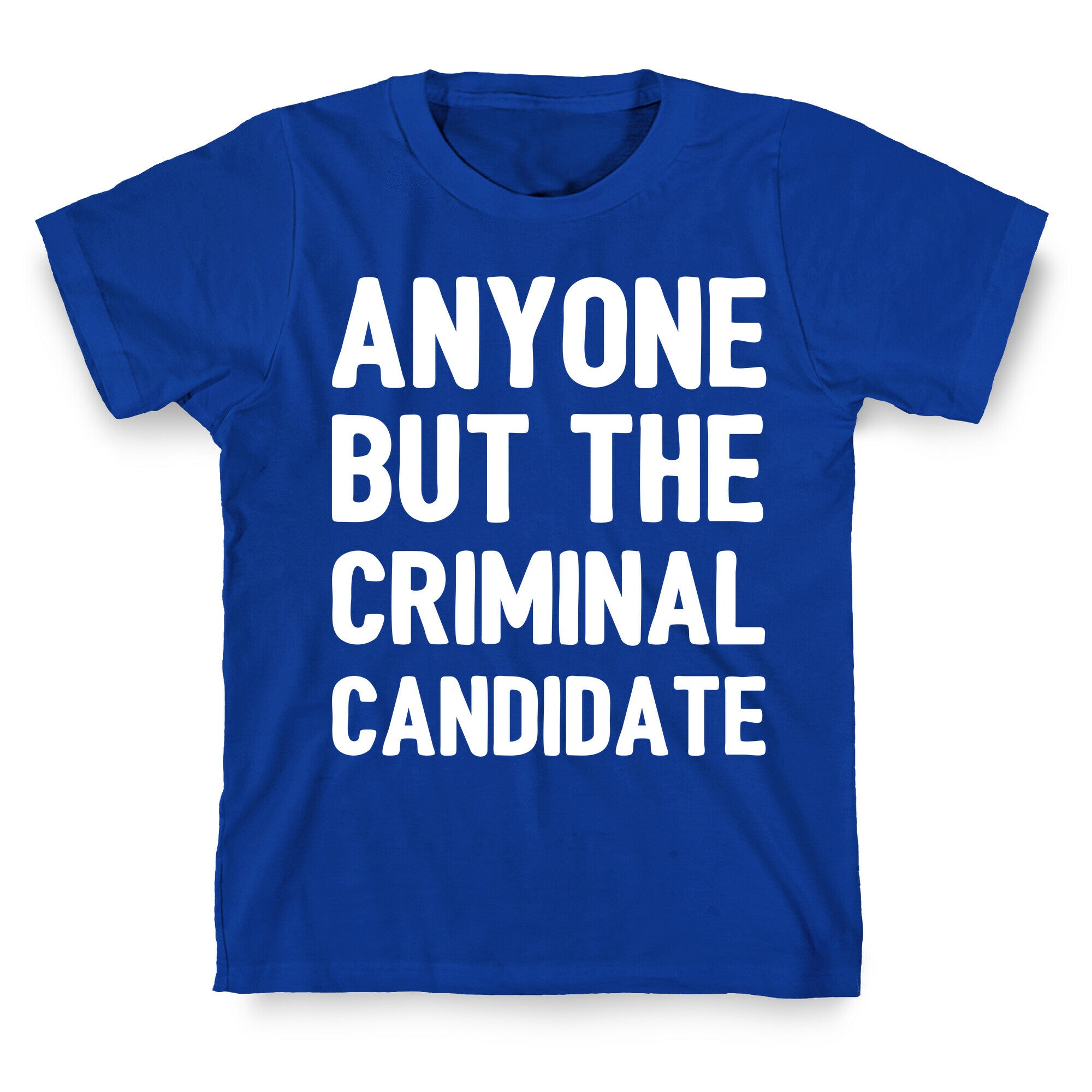 Anyone But The Criminal Candidate T-Shirt