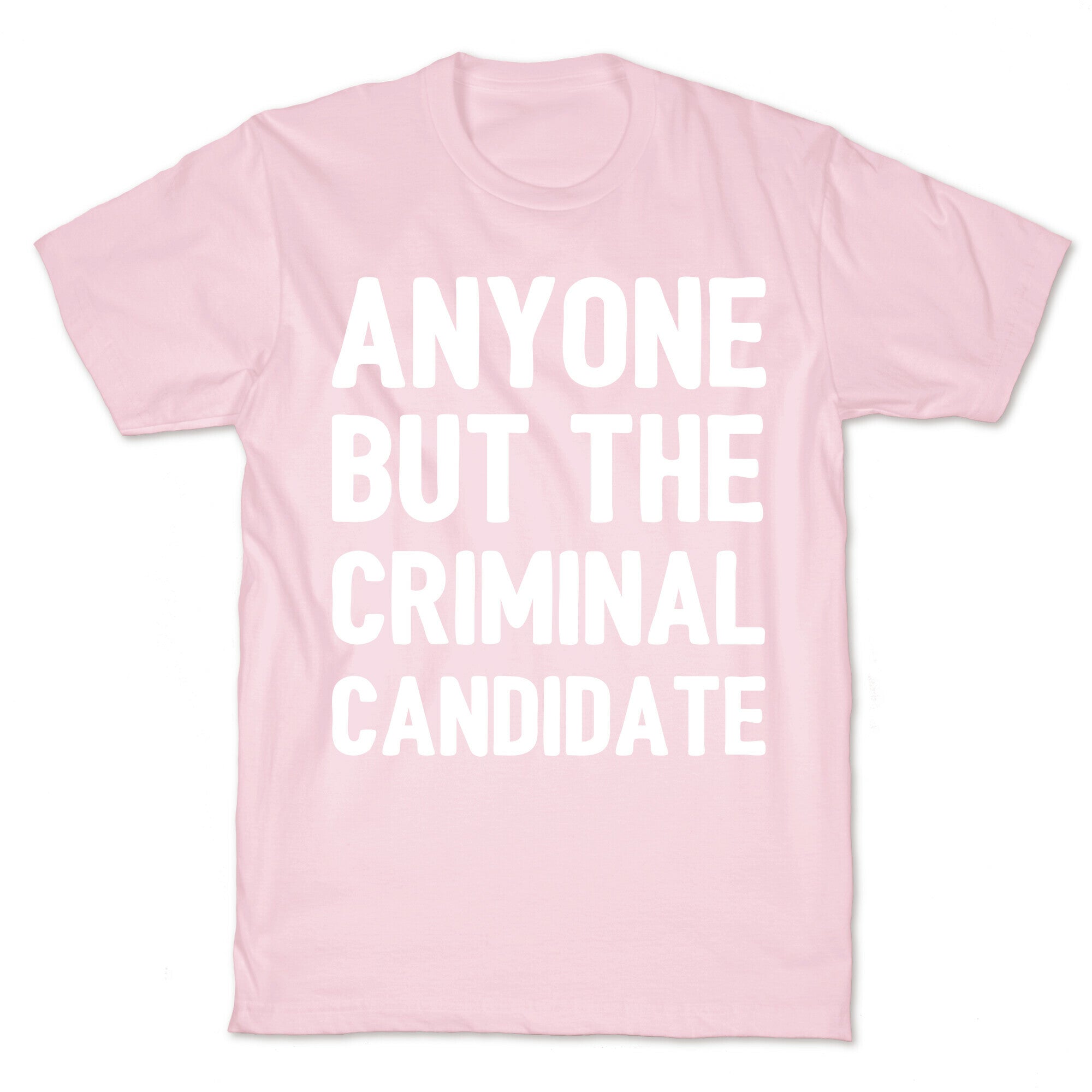 Anyone But The Criminal Candidate T-Shirt