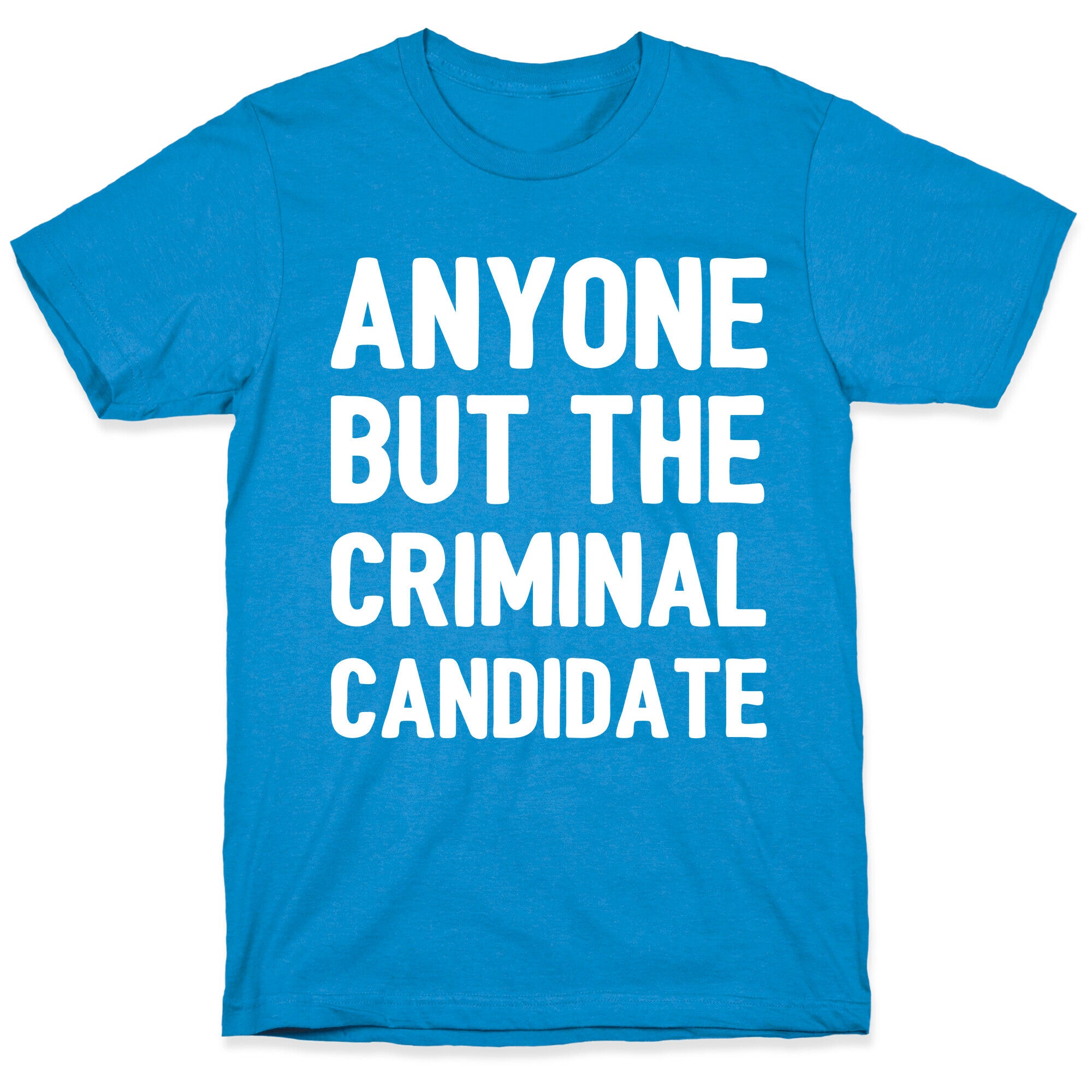Anyone But The Criminal Candidate T-Shirt